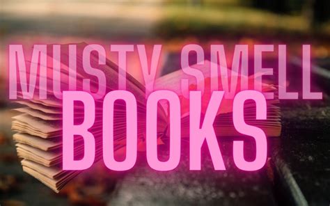 How to Get Musty Smell Out of Books: Tips and Strategies for Restoring the Freshness of Your Beloved Tomes